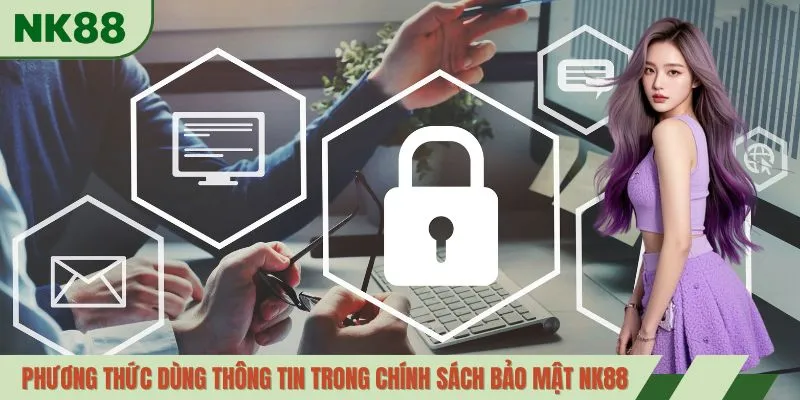 Phương thức dùng thông tin trong chính sách bảo mật NK88