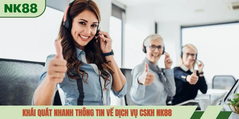 Khái quát nhanh thông tin về dịch vụ cskh NK88