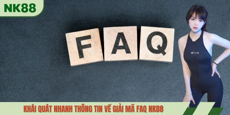 Khái quát nhanh thông tin về giải mã faq NK88