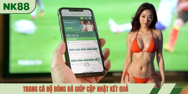 Trang cá độ bóng đá giúp cập nhật kết quả 